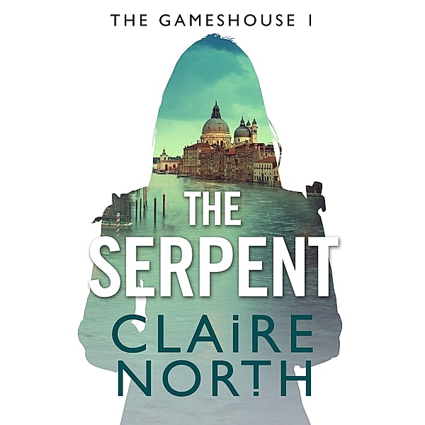 The Serpent / The Gameshouse Bd.1, Claire North