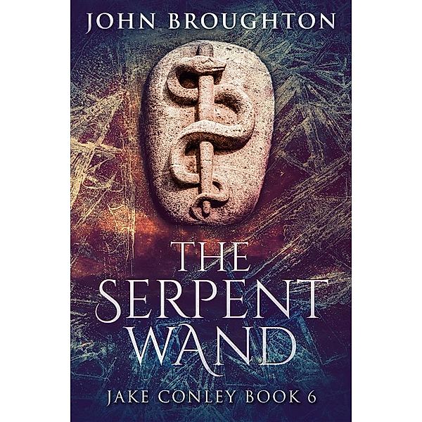 The Serpent Wand / Jake Conley Bd.6, John Broughton