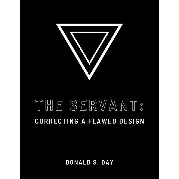 The Servant: Correcting a Flawed Design, Donald S. Day