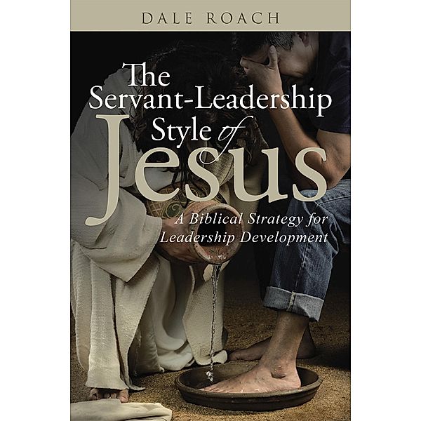 The Servant-Leadership Style of Jesus, Dale Roach