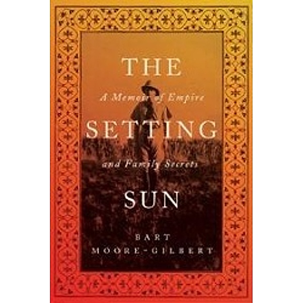 The Setting Sun: A Memoir of Empire and Family Secrets, Bart Moore-Gilbert, B. J. Moore-Gilbert