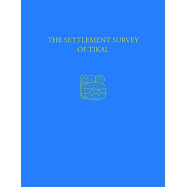 The Settlement Survey of Tikal, Dennis E. Puleston