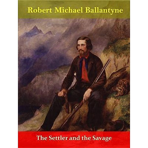 The Settler and the Savage / Spotlight Books, Robert Michael Ballantyne