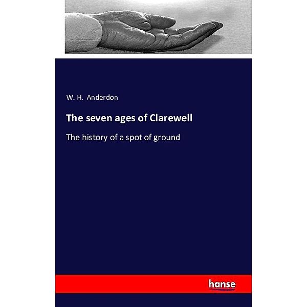 The seven ages of Clarewell, W. H. Anderdon
