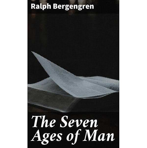 The Seven Ages of Man, Ralph Bergengren