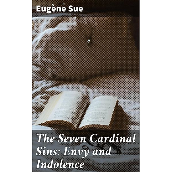 The Seven Cardinal Sins: Envy and Indolence, Eugène Sue
