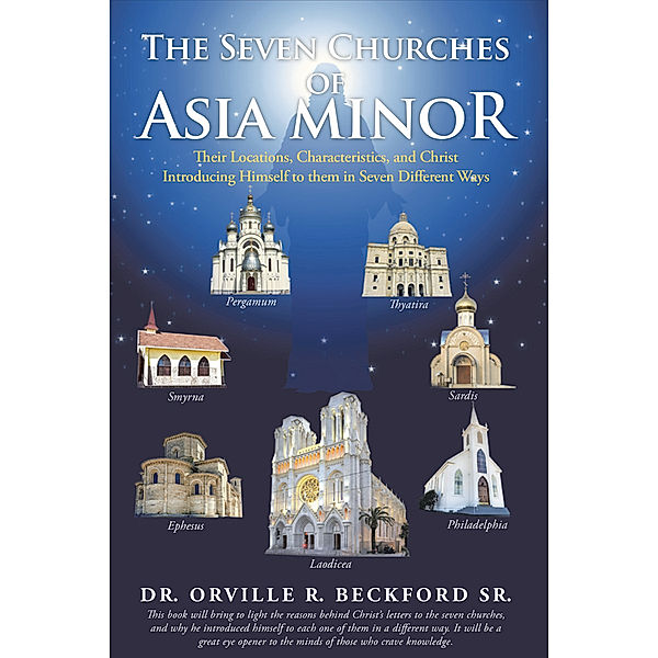 The Seven Churches of Asia Minor, Dr. Orville R. Beckford Sr.