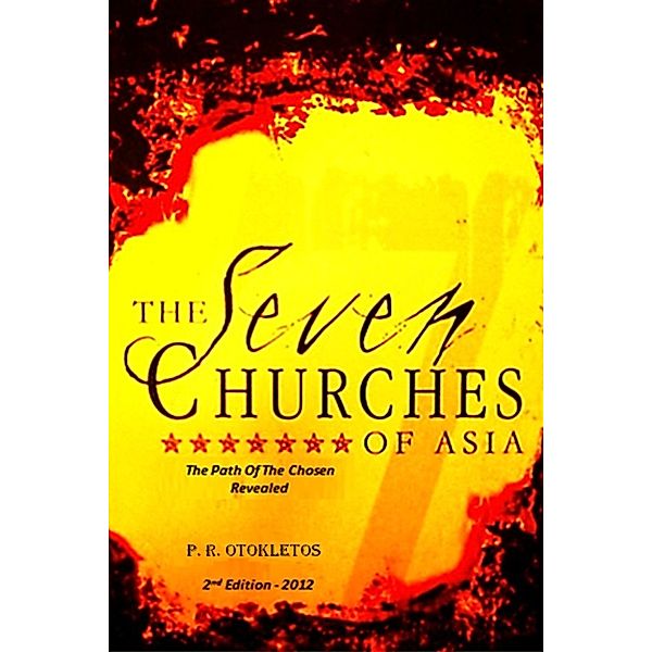 The Seven Churches Of Asia: The Path of The Chosen Revealed, P. R. Otokletos