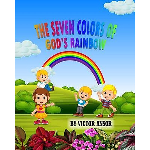 THE SEVEN COLORS OF GOD'S RAINBOW, Victor Ansor