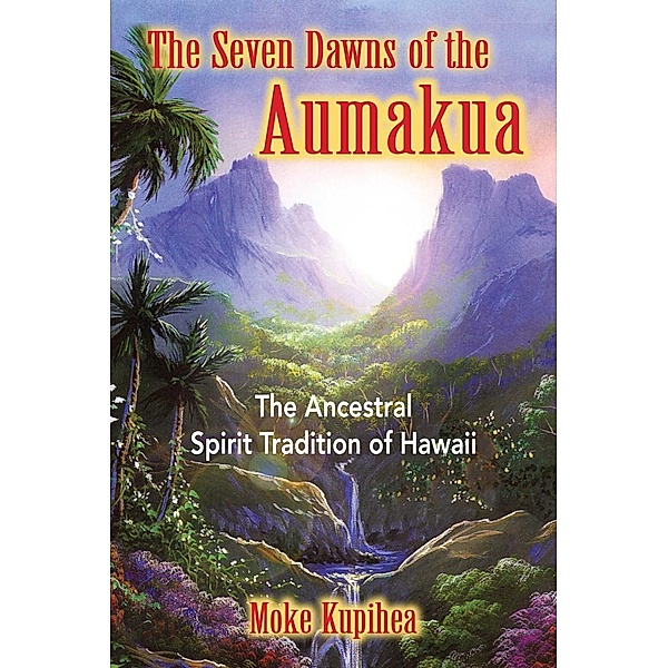 The Seven Dawns of the Aumakua / Inner Traditions, Moke Kupihea