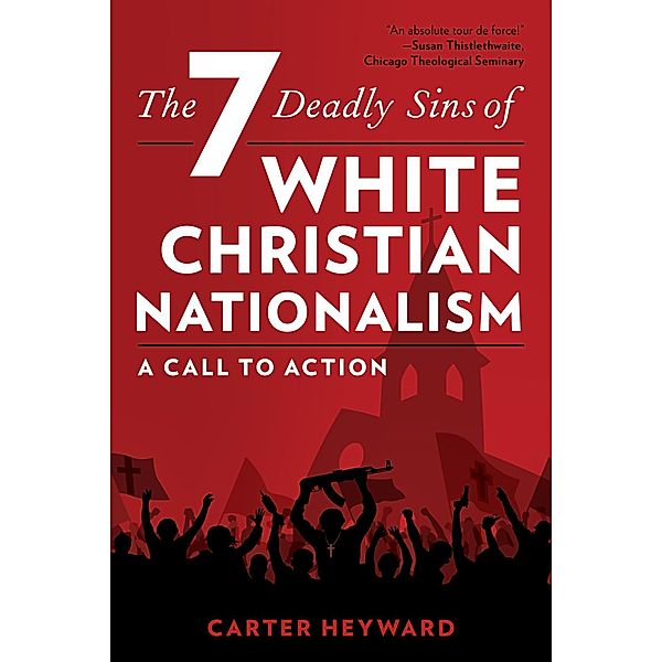 The Seven Deadly Sins of White Christian Nationalism / Religion in the Modern World, Carter Heyward