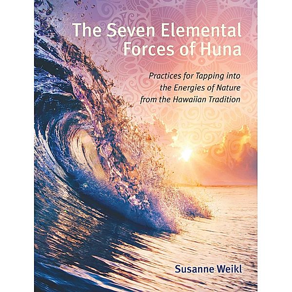 The Seven Elemental Forces of Huna, Susanne Weikl