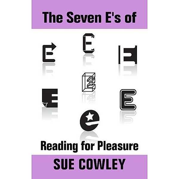 The Seven E's of Reading for Pleasure (Alphabet Sevens, #4), Sue Cowley