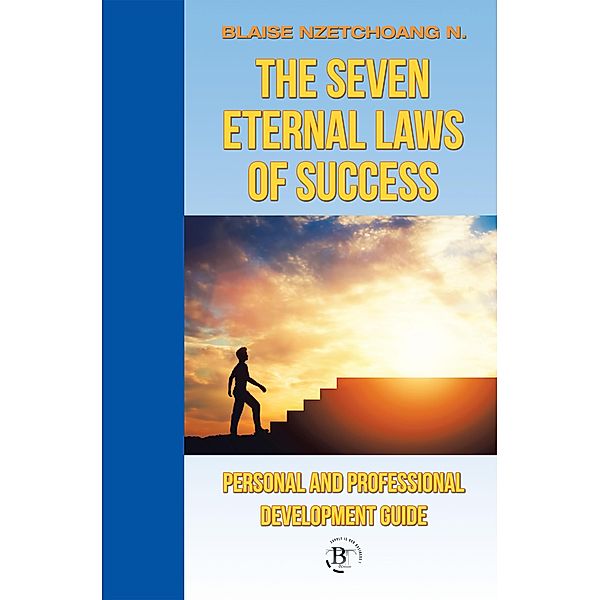 The Seven Eternal Laws of Success, Blaise Nzetchoang N.