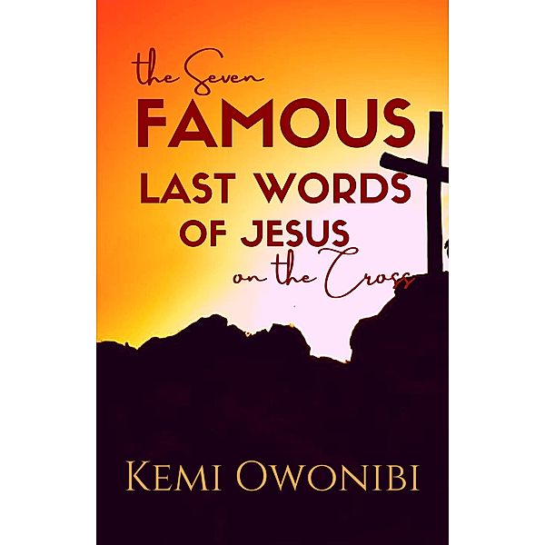 The Seven Famous Last Words of Jesus on the Cross, Kemi Owonibi