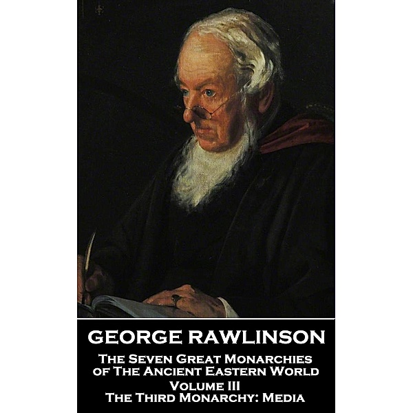 The Seven Great Monarchies of The Ancient Eastern World - Volume III (of VII), George Rawlinson