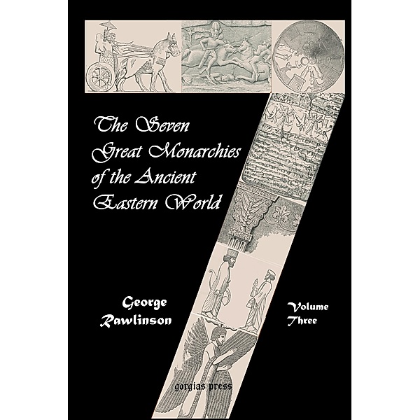 The Seven Great Monarchies of the Ancient Eastern World, George Rawlinson