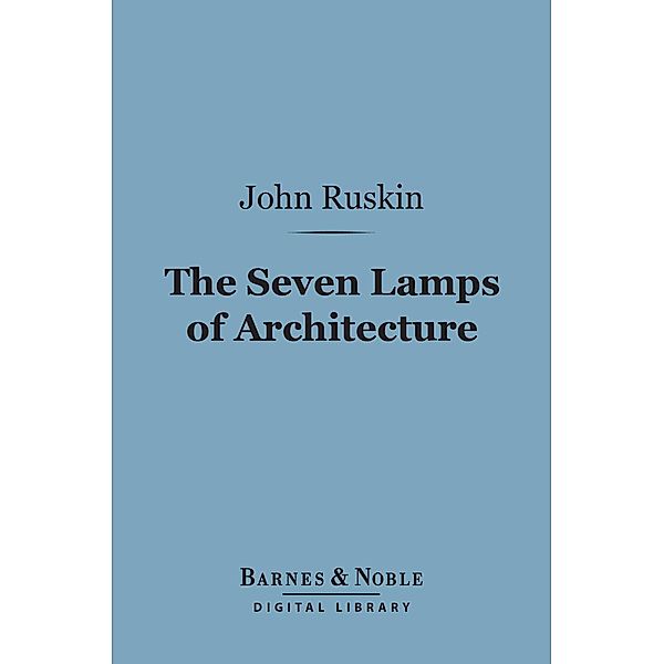 The Seven Lamps of Architecture (Barnes & Noble Digital Library) / Barnes & Noble, John Ruskin