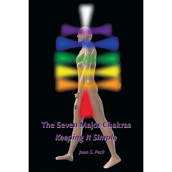 The Seven Major Chakras - Keeping it Simple, Joan Peck