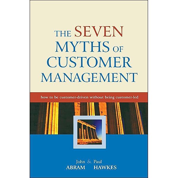 The Seven Myths of Customer Management, John Abram, Paul Hawkes