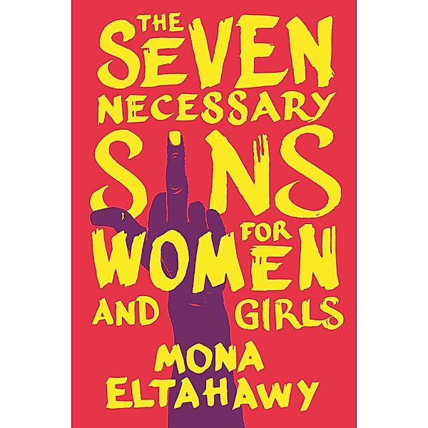 The Seven Necessary Sins for Women and Girls, Mona Eltahawy