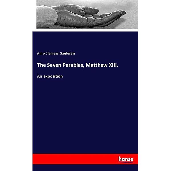 The Seven Parables, Matthew XIII., Arno Clemens Gaebelein