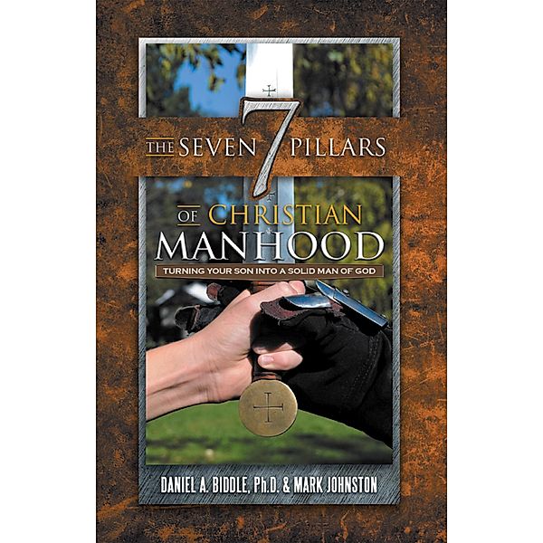 The Seven Pillars of Christian Manhood, Daniel A. Biddle, Mark Johnston
