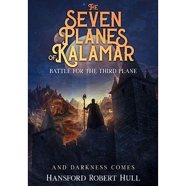 The Seven Planes of Kalamar - Battle for The Third Plane / Overhaul My Novel, LLC, Hansford Robert Hull