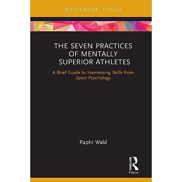 The Seven Practices of Mentally Superior Athletes, Raphael Wald