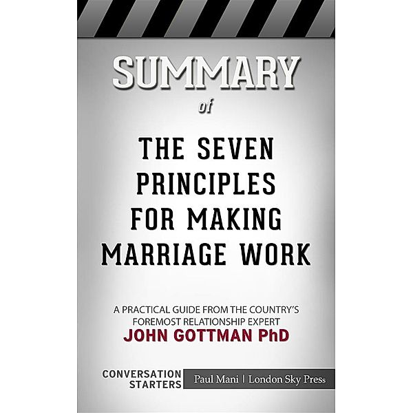 The Seven Principles for Making Marriage Work: A Practical Guide from the Country's Foremost Relationship Expert by John Gottman PhD | Conversation Starters, dailyBooks