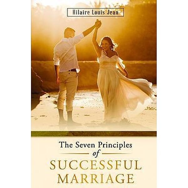 The Seven Principles of Successful Marriage / ReadersMagnet LLC, Hilaire Louis Jean