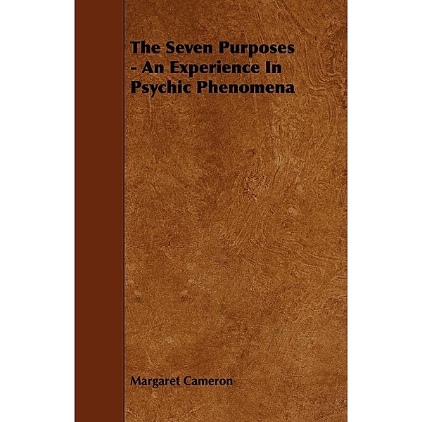 The Seven Purposes - An Experience in Psychic Phenomena, Margaret Cameron