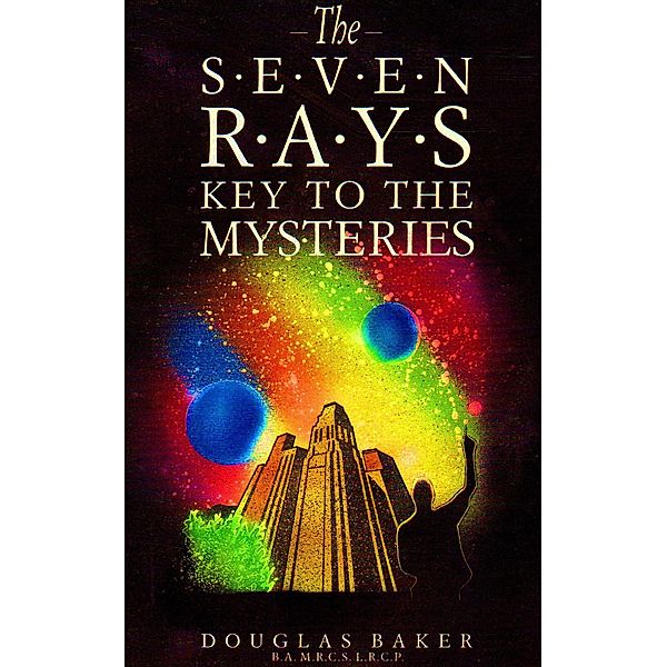 The Seven Rays - Keys to the Mysteries, Douglas M. Baker