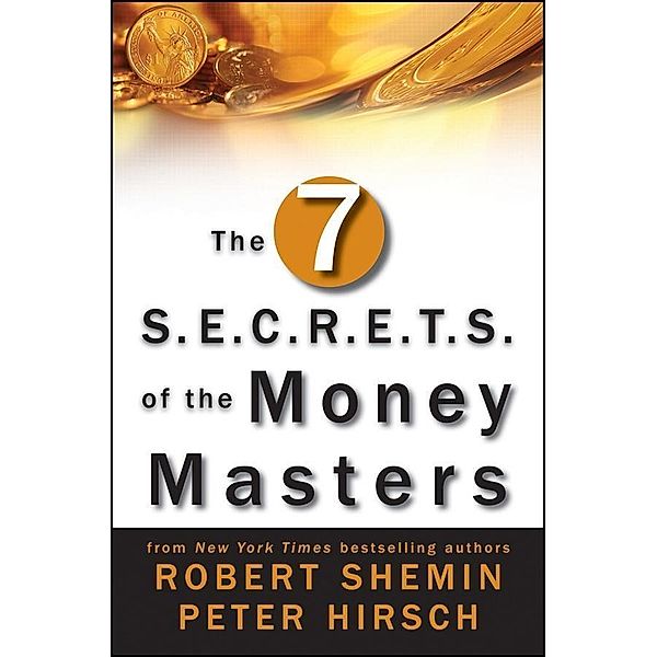 The Seven S.E.C.R.E.T.S. of the Money Masters, Robert Shemin, Peter Hirsch