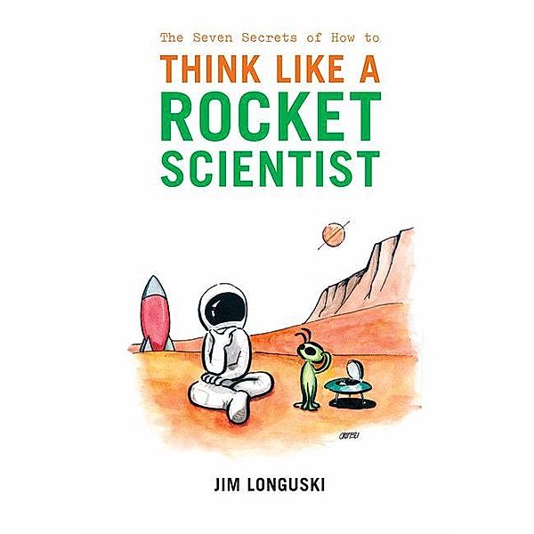 The Seven Secrets of How to Think Like a Rocket Scientist, James Longuski