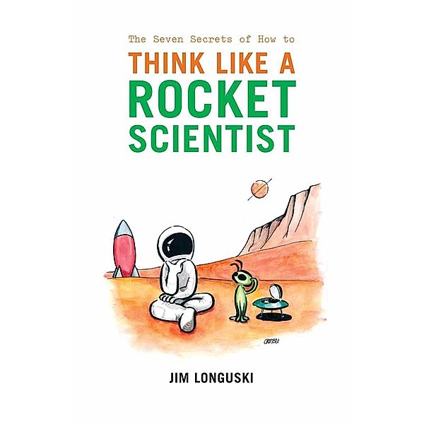 The Seven Secrets of How to Think Like a Rocket Scientist, James Longuski