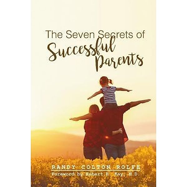 The Seven  Secrets of Successful Parents / Stratton Press, Randy Colton Rolfe