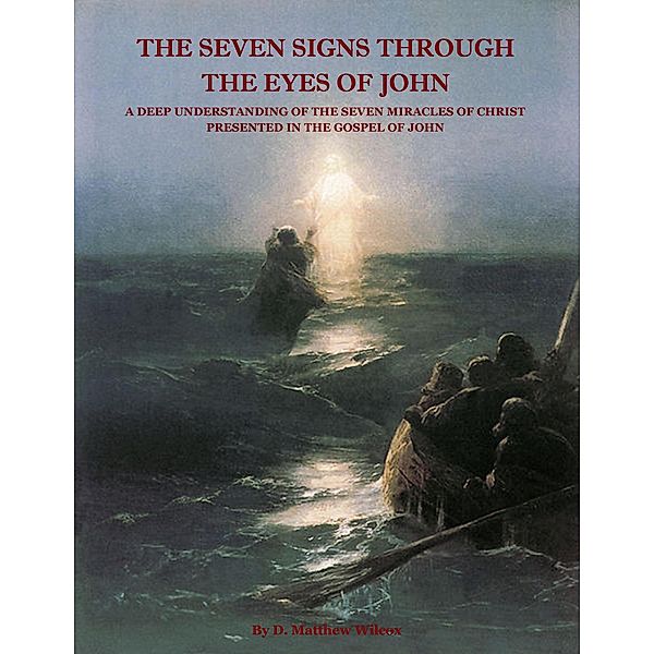 The Seven Signs Through the Eyes of John, D. Matthew Wilcox