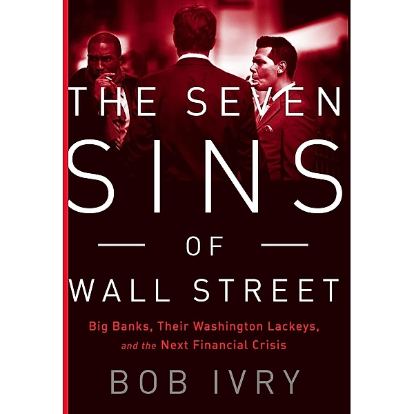 The Seven Sins of Wall Street, Bob Ivry