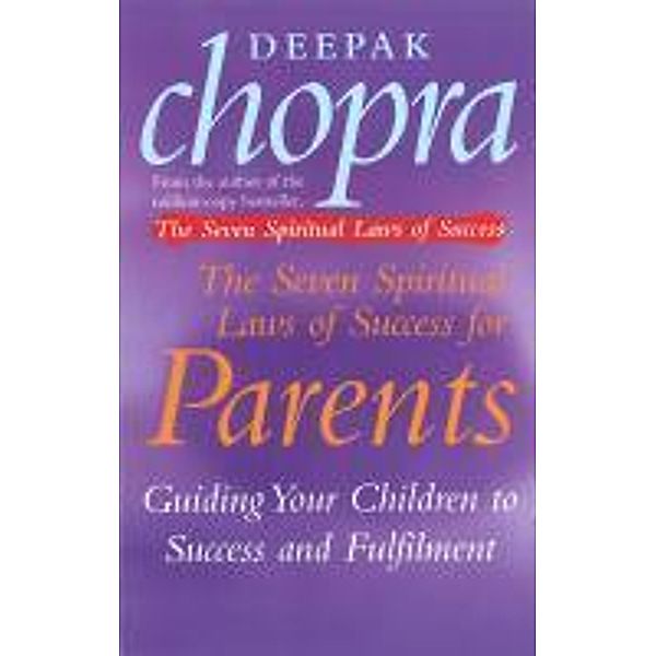 The Seven Spiritual Laws Of Success For Parents, Deepak Chopra