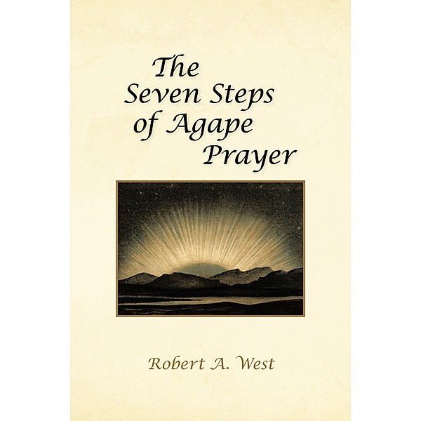 The Seven Steps of Agape Prayer, Robert A. West