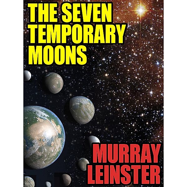 The Seven Temporary Moons, Murray Leinster