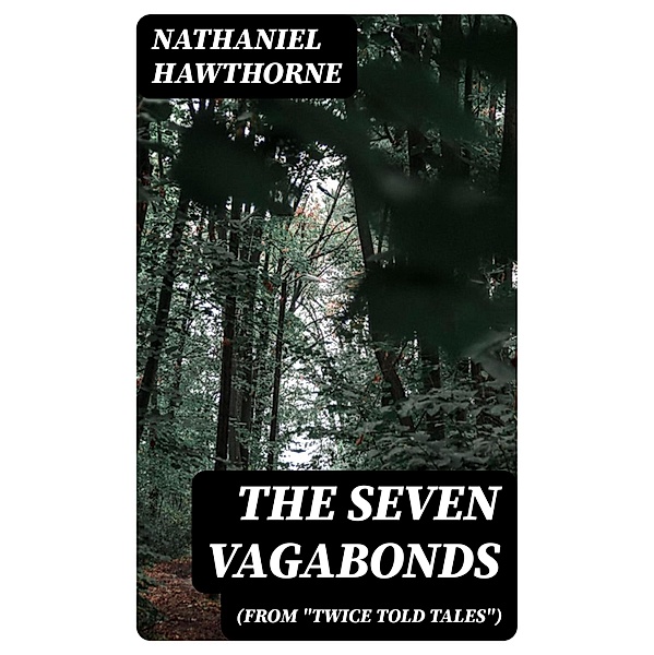 The Seven Vagabonds (From Twice Told Tales), Nathaniel Hawthorne