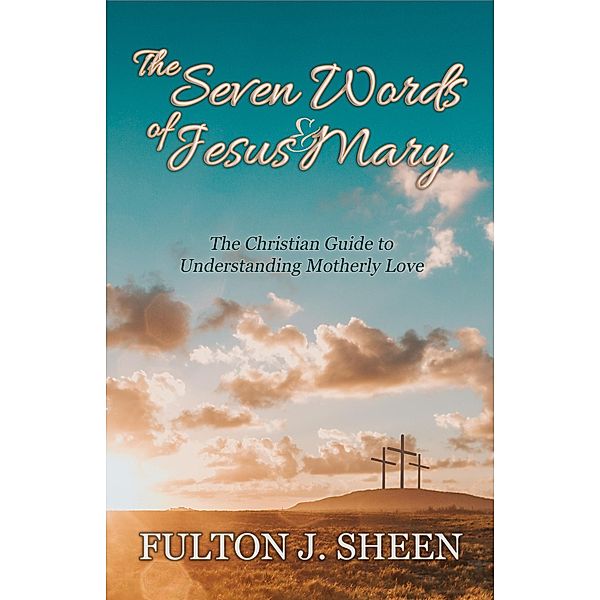 The Seven Words of Jesus and Mary, Archbishop Fulton J. Sheen, Allan Smith