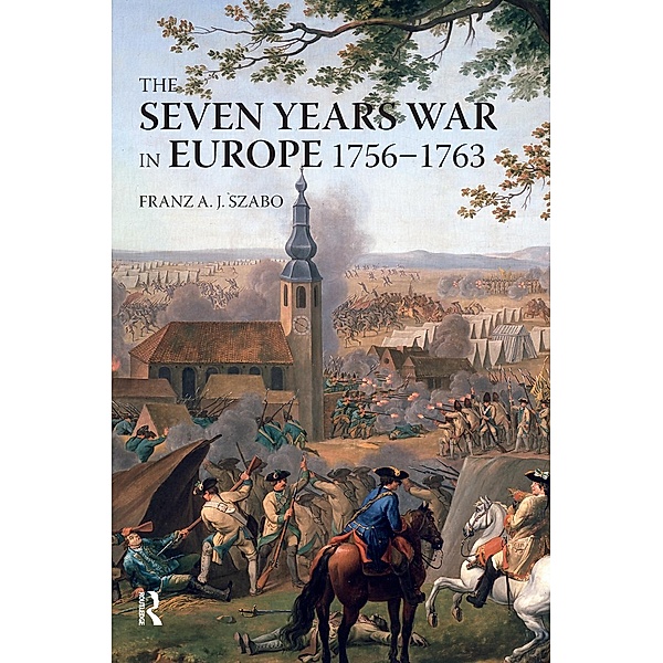 The Seven Years War in Europe, Franz A. J. Szabo