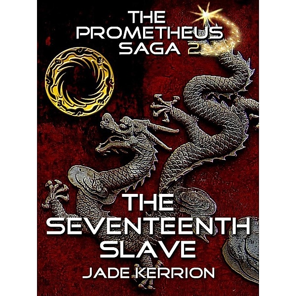 The Seventeenth Slave (The Prometheus Saga II), Jade Kerrion