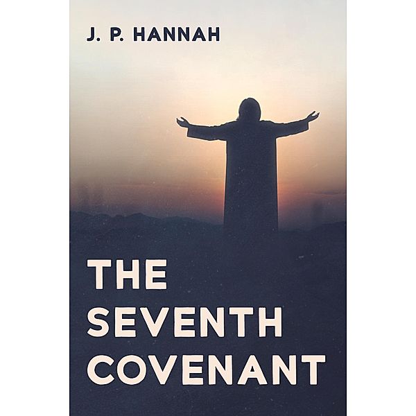The Seventh Covenant, J. P. Hannah