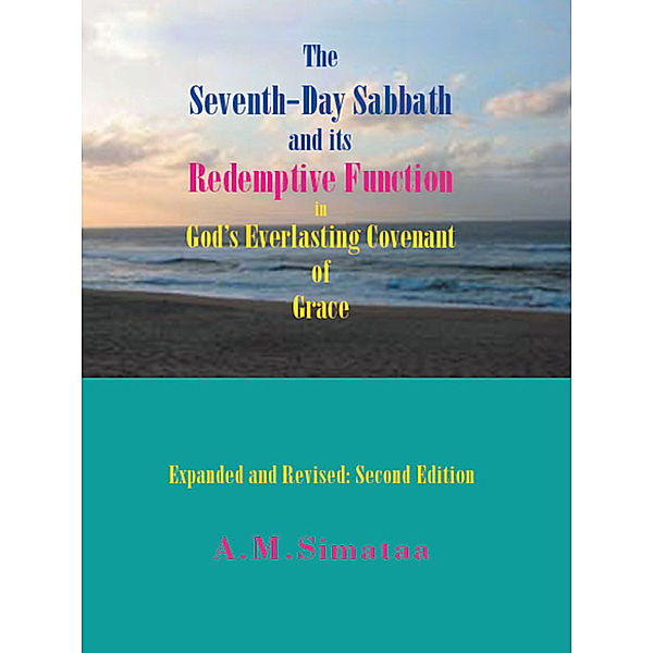The Seventh-Day Sabbath and Its Redemptive Function in God's Everlasting Covenant of Grace, A. M. Simataa