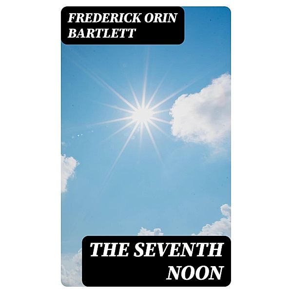 The Seventh Noon, Frederick Orin Bartlett