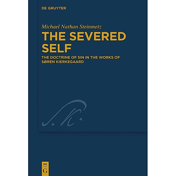 The Severed Self / Kierkegaard Studies. Monograph Series Bd.38, Michael Nathan Steinmetz